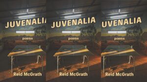 A Review of <em>Juvenalia</em> by Reid McGrath 3 A Review of Juvenalia by Reid McGrath