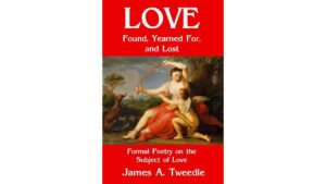 Poetry Book Review: Love Found, Yearned For, and Lost by James A. Tweedie