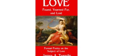 Poetry Book Review: Love Found, Yearned For, and Lost by James A. Tweedie